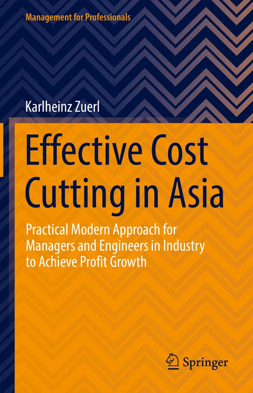 Effective Cost Cutting in Asia: Practical Modern Approach for Managers and Engineers in Industry to Achieve Profit Growth (Management for Professionals)